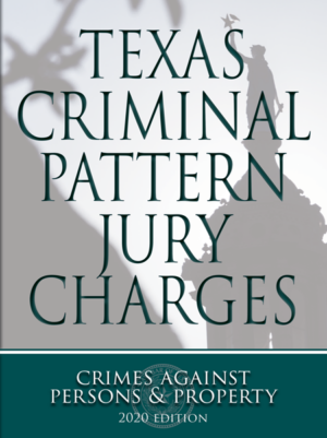 Texas Criminal Pattern Jury Charges—Crimes against Persons & Property, 2020 ed.