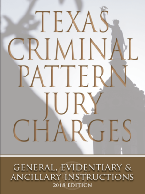 Texas Criminal Pattern Jury Charges—General, Evidentiary & Ancillary Instructions, 2018 ed.