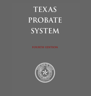 Texas Probate System, 4th ed.
