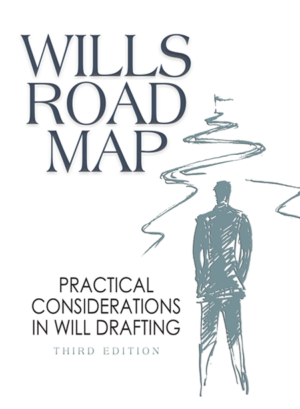 Wills Road Map: Practical Considerations in Will Drafting, 3rd ed.